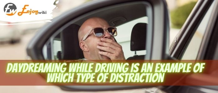 Daydreaming while driving is an example of which type of distraction